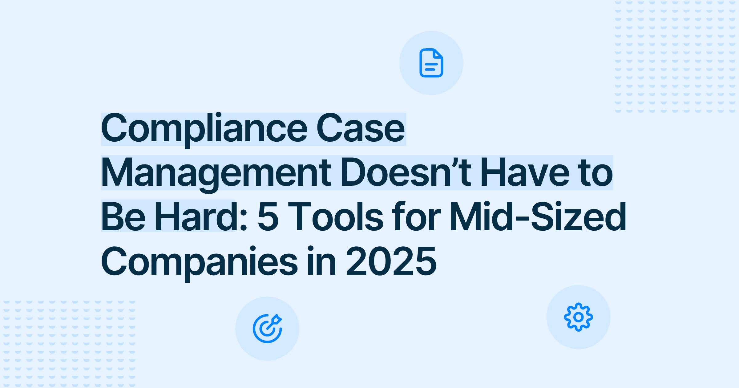 Compliance Case Management Without the Headache: 5 Tools for 2025
