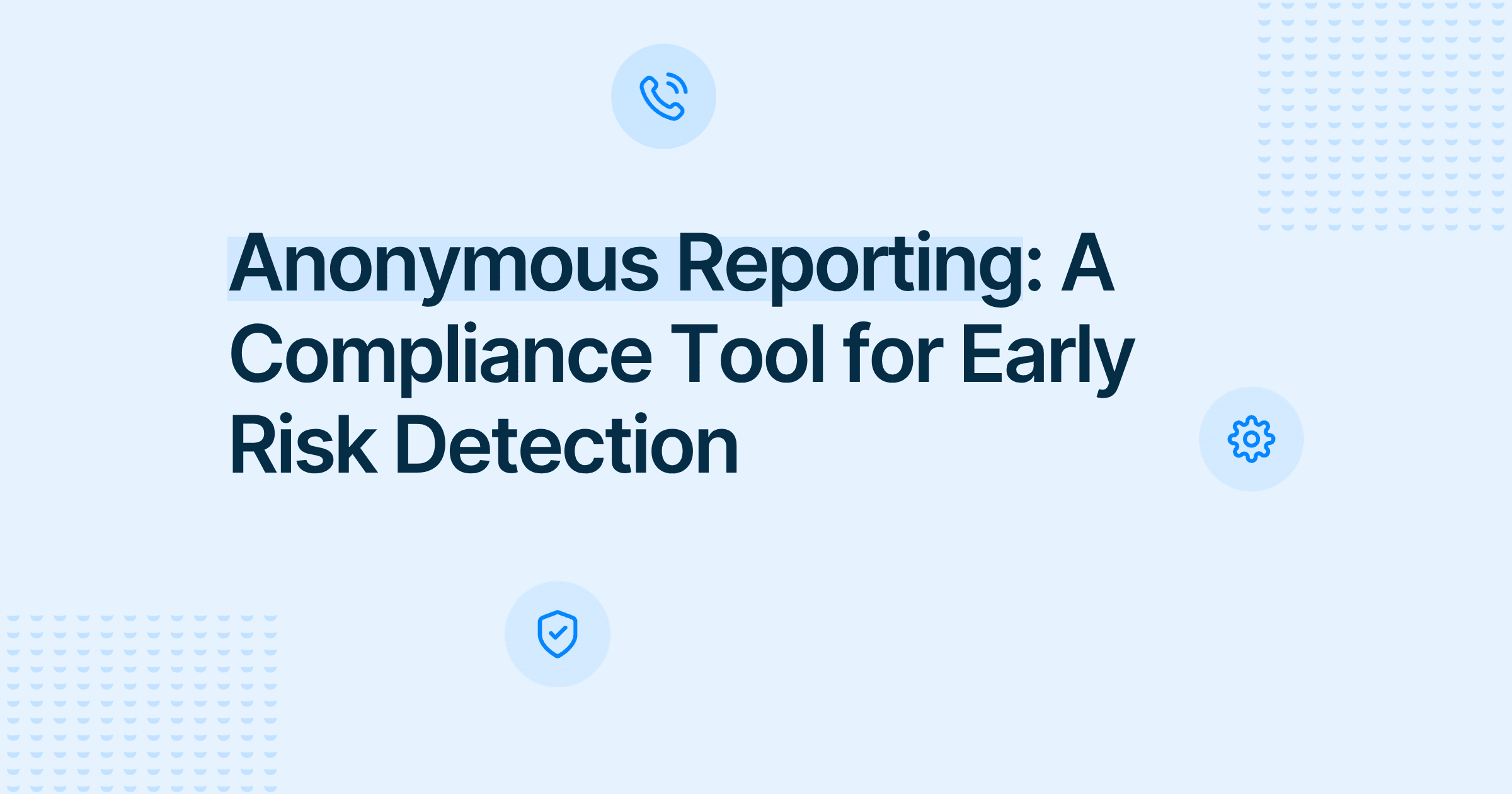 Anonymous Reporting: A Compliance Tool for Early Risk Detection