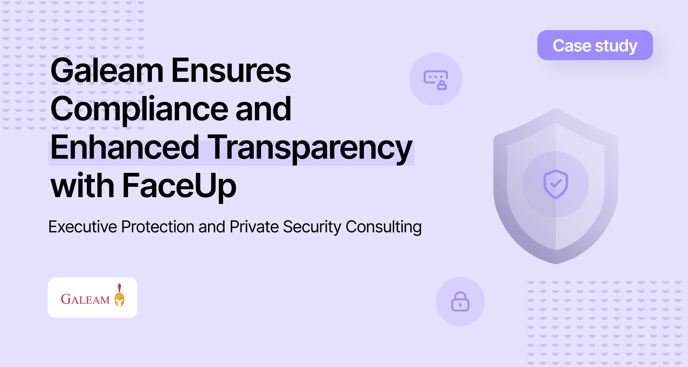 Case Study_ Galeam Ensures Compliance and Enhanced Transparency with FaceUp